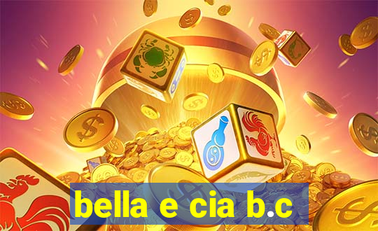 bella e cia b.c